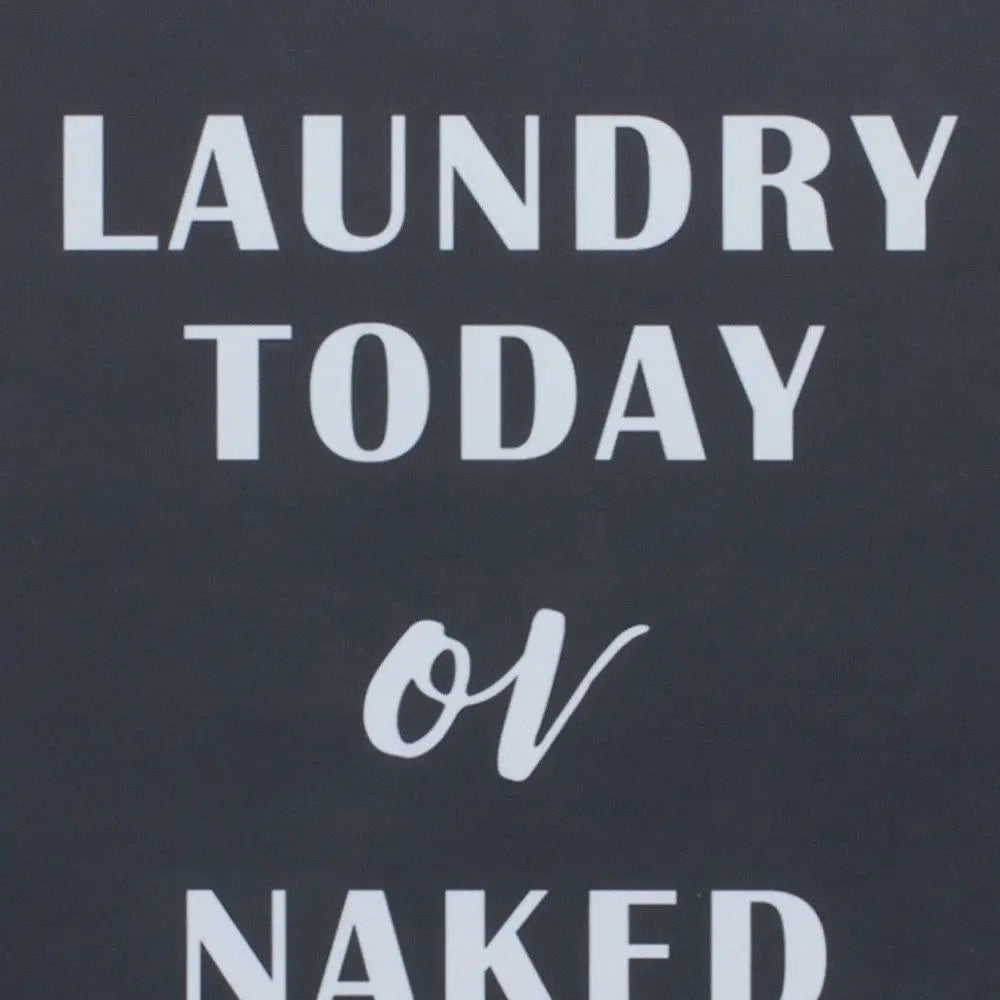 15" X 12" Black And White Laundry Today or Naked Tomorrow Wood Wall Decor - NOBLE HOME INTERIORS
