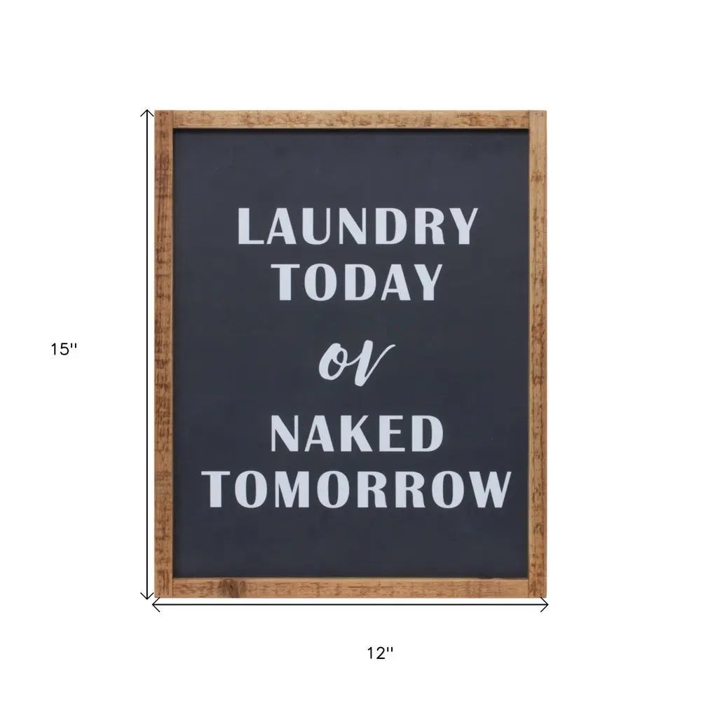 15" X 12" Black And White Laundry Today or Naked Tomorrow Wood Wall Decor - NOBLE HOME INTERIORS